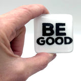 BE GOOD Fused Glass 1.75" Handmade Magnet